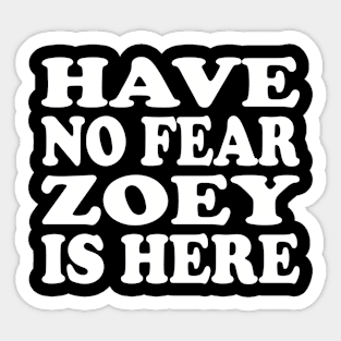 Funny - Have no Fear Zoey is Here Sticker